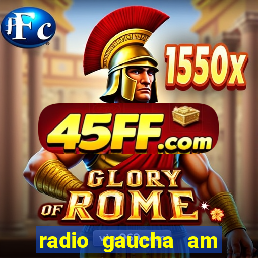 radio gaucha am 600 porto alegre rs